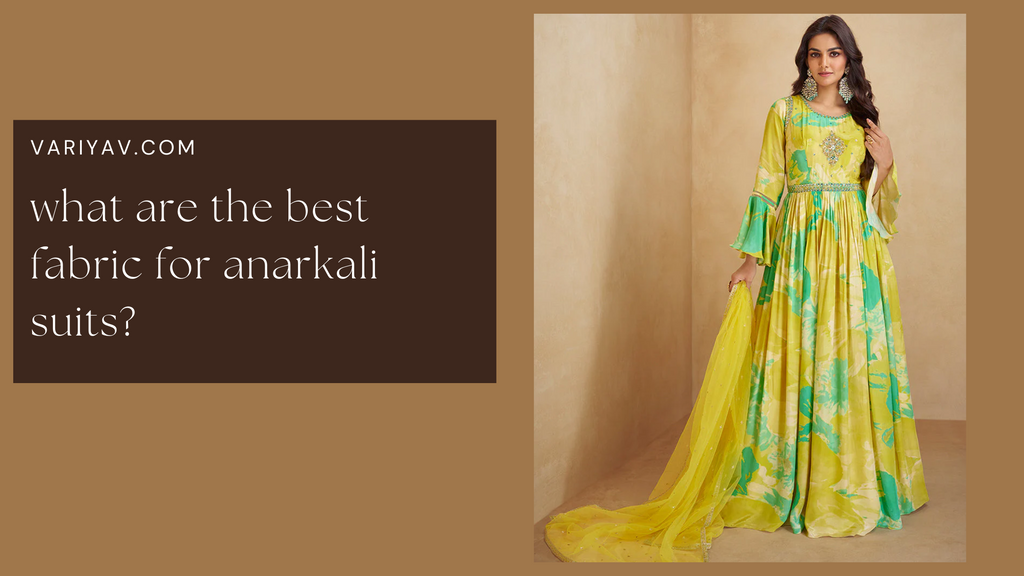 what are the best fabric for anarkali suits?
