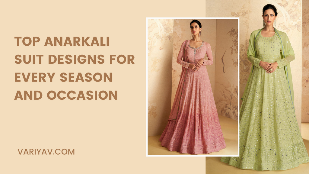 Top Anarkali Suit Designs for Every Season and Occasion