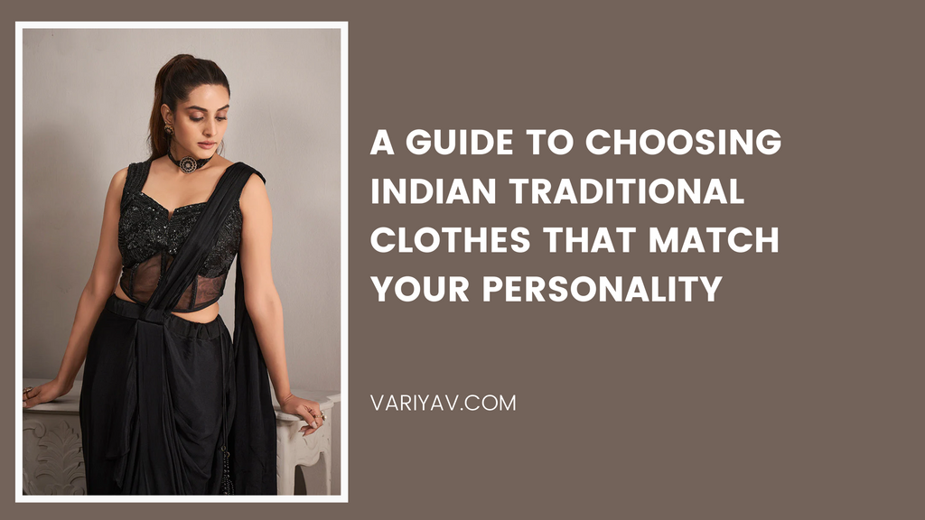 A Guide to Choosing Indian Traditional Clothes That Match Your Personality