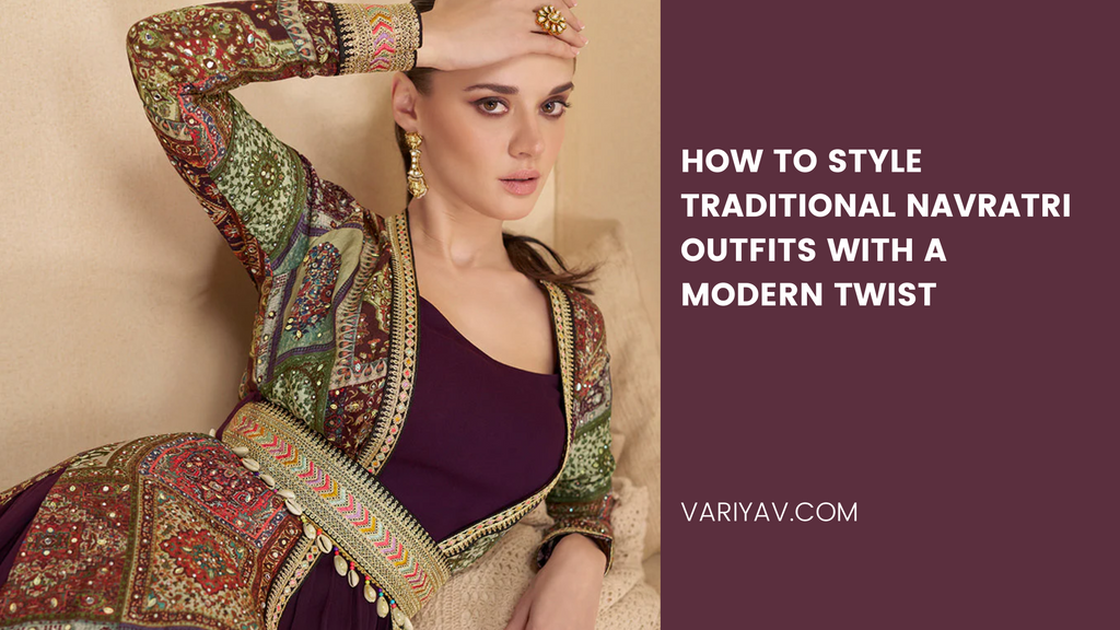 How to Style Traditional Navratri Outfits with a Modern Twist