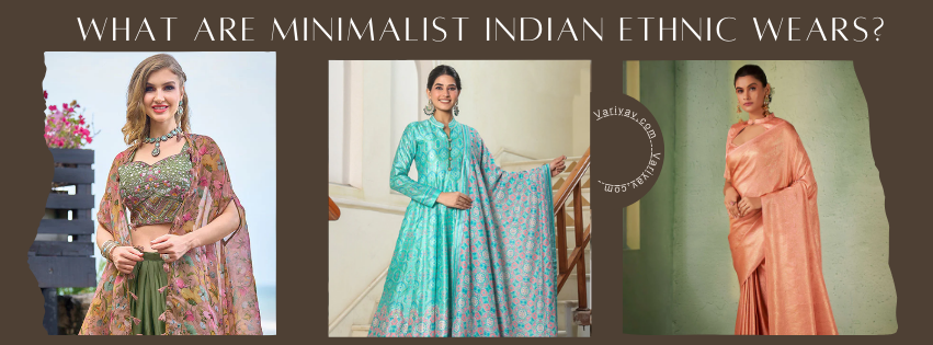 What are minimalist Indian ethnic wears?