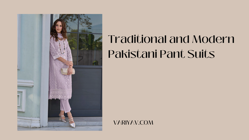 Traditional and Modern Pakistani Pant Suits