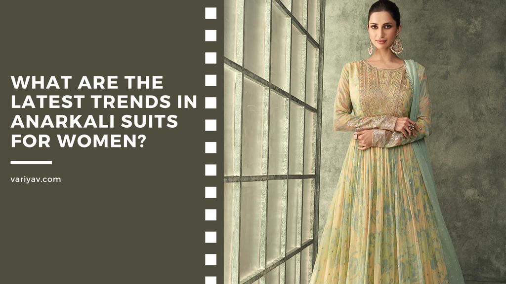 What are the latest trends in Anarkali suits for women?