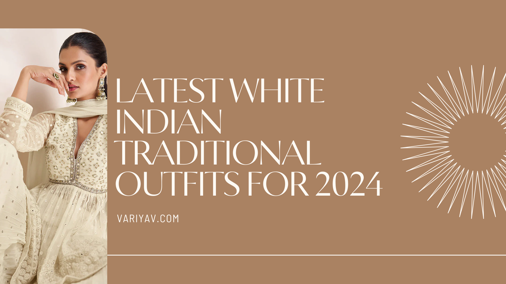 Latest white Indian Traditional Outfits for 2024