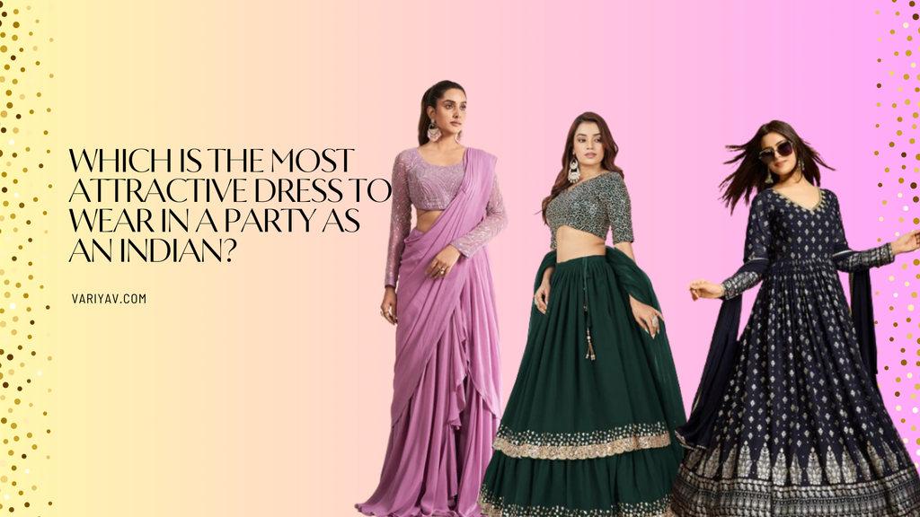 which is the most attractive dress to wear in a party as an Indian?