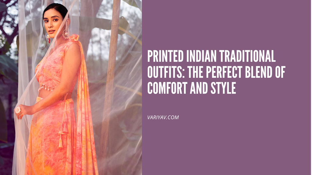 Printed Indian Traditional Outfits: The Perfect Blend of Comfort and Style