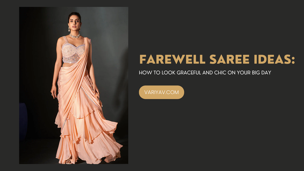 Farewell Saree Ideas: How to Look Graceful and Chic on Your Big Day