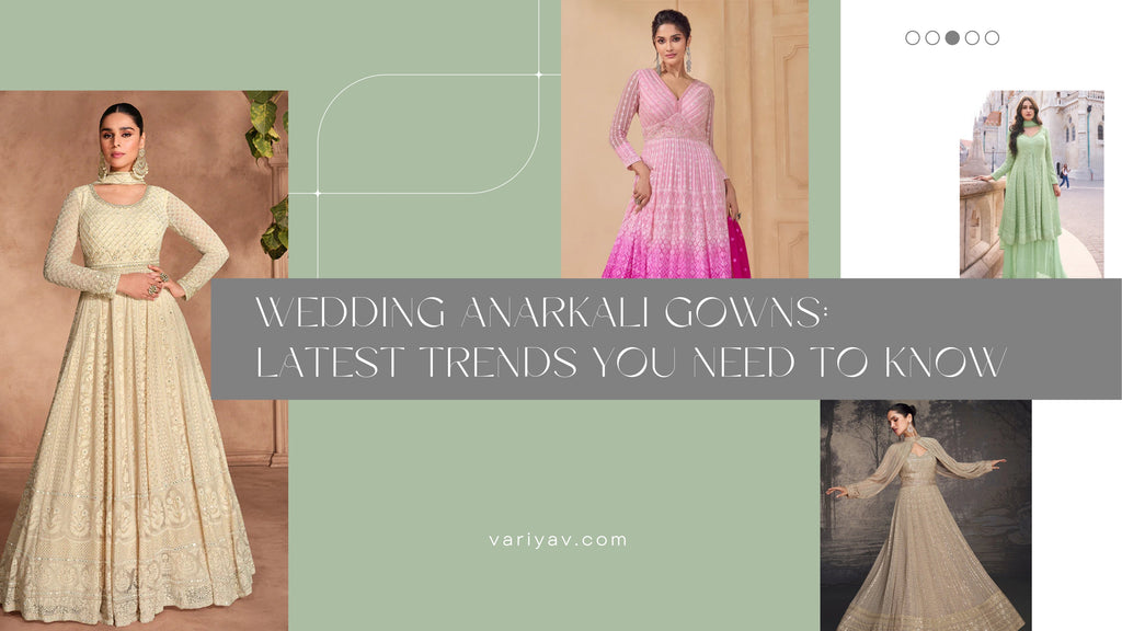 Wedding Anarkali Gowns: Latest Trends You Need to Know