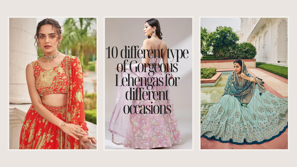 10 different type of  Gorgeous Lehengas for different occasions